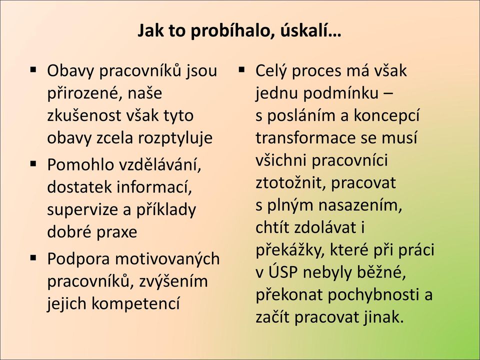 kompetencí Celý proces má však jednu podmínku s posláním a koncepcí transformace se musí všichni pracovníci ztotožnit,