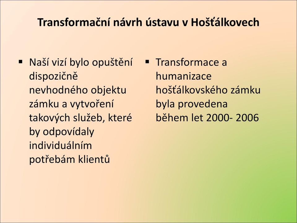 které by odpovídaly individuálním potřebám klientů Transformace a