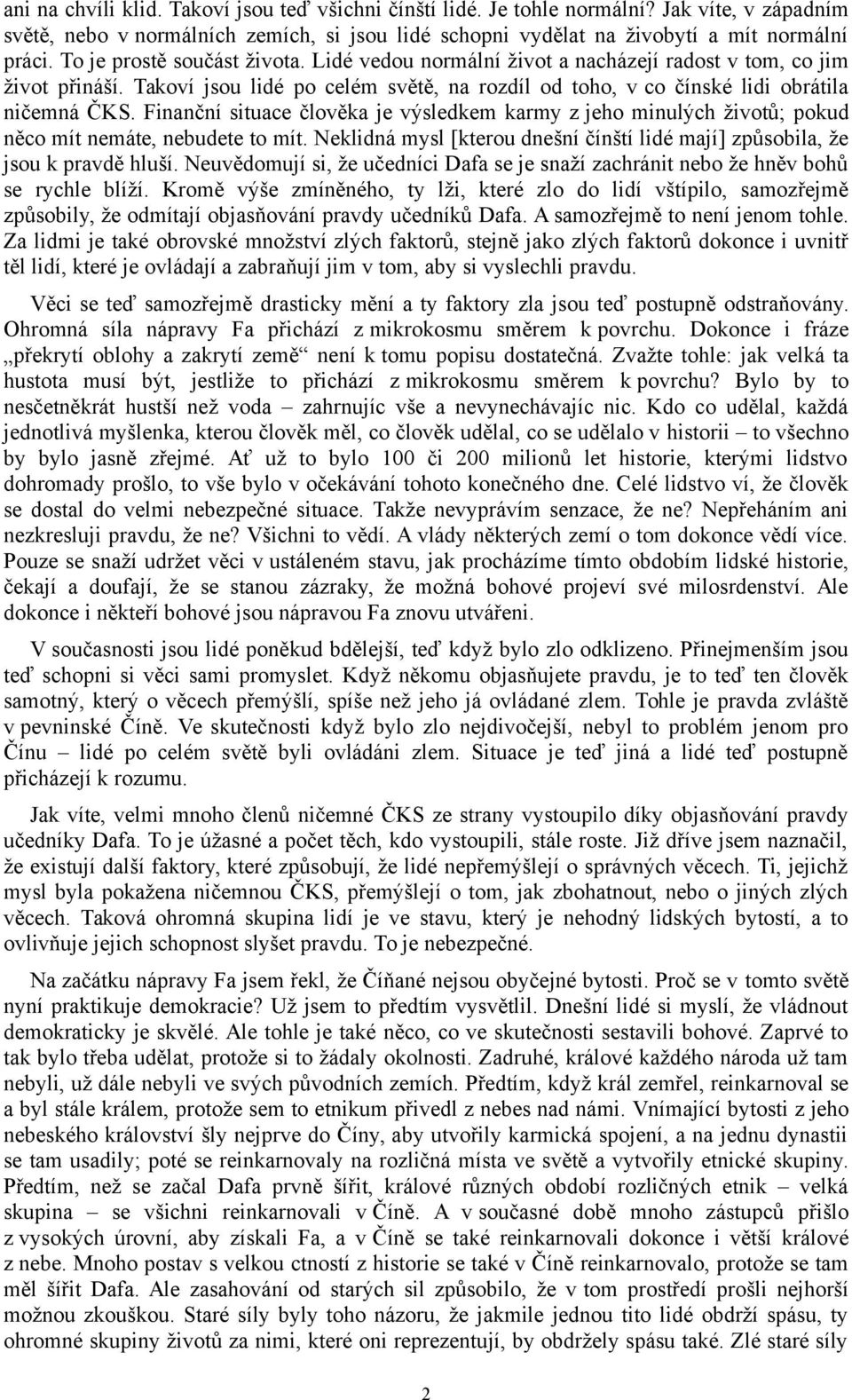 Finanční situace člověka je výsledkem karmy z jeho minulých životů; pokud něco mít nemáte, nebudete to mít. Neklidná mysl [kterou dnešní čínští lidé mají] způsobila, že jsou k pravdě hluší.