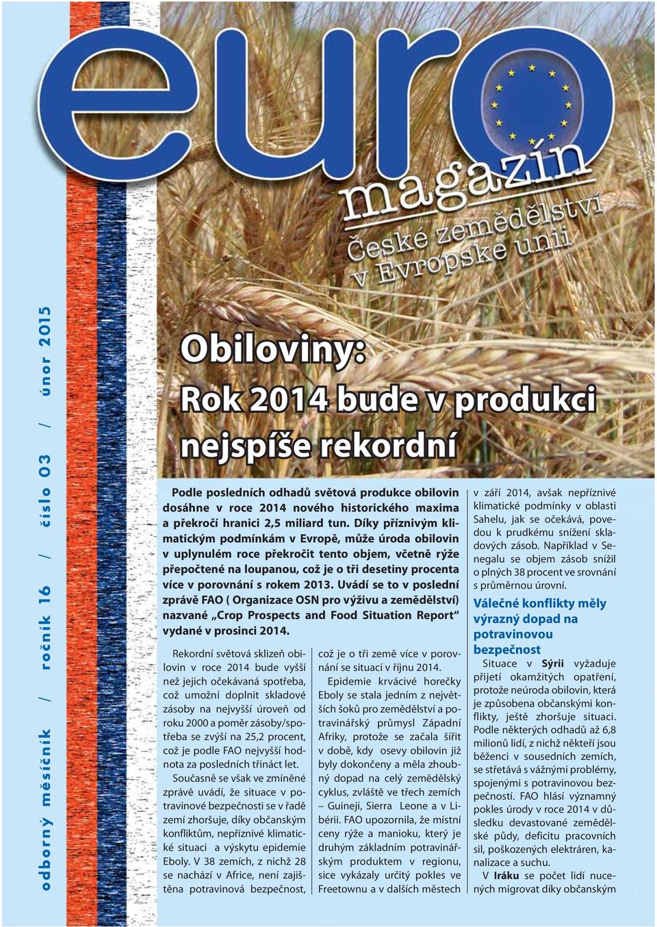 Díky příznivým klimatickým podmínkám v Evropě, může úroda obilovin v uplynulém roce překročit tento objem, včetně rýže přepočtené na loupanou, což je o tři desetiny procenta více v porovnání s rokem