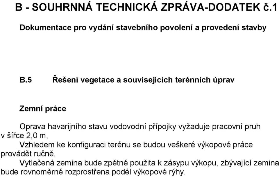 vyžaduje pracovní pruh v šířce 2,0 m, Vzhledem ke konfiguraci terénu se budou veškeré výkopové práce provádět