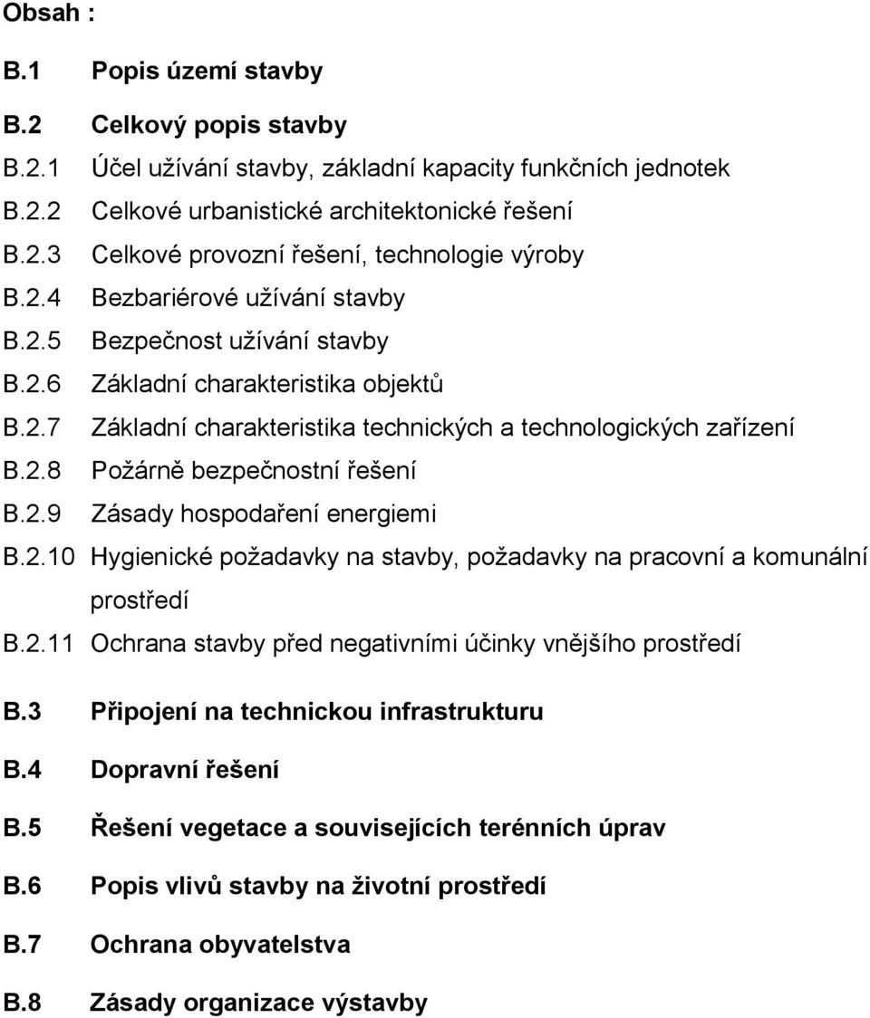 2.9 Zásady hospodaření energiemi B.2.10 Hygienické požadavky na stavby, požadavky na pracovní a komunální prostředí B.2.11 Ochrana stavby před negativními účinky vnějšího prostředí B.