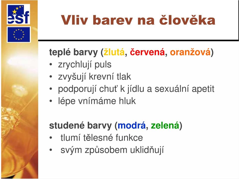 chuť k jídlu a sexuální apetit lépe vnímáme hluk studené