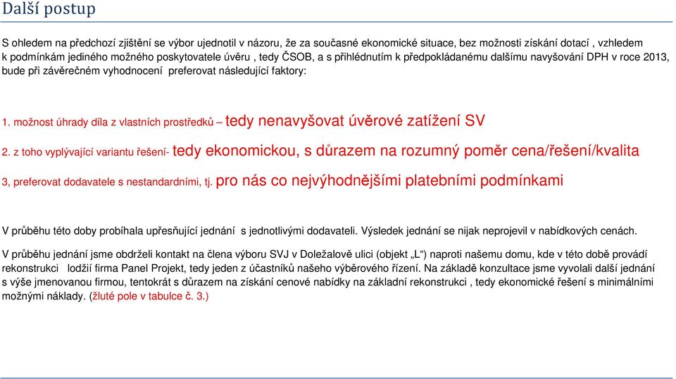 možnost úhrady díla z vlastních prostředků tedy nenavyšovat úvěrové zatížení SV 2.