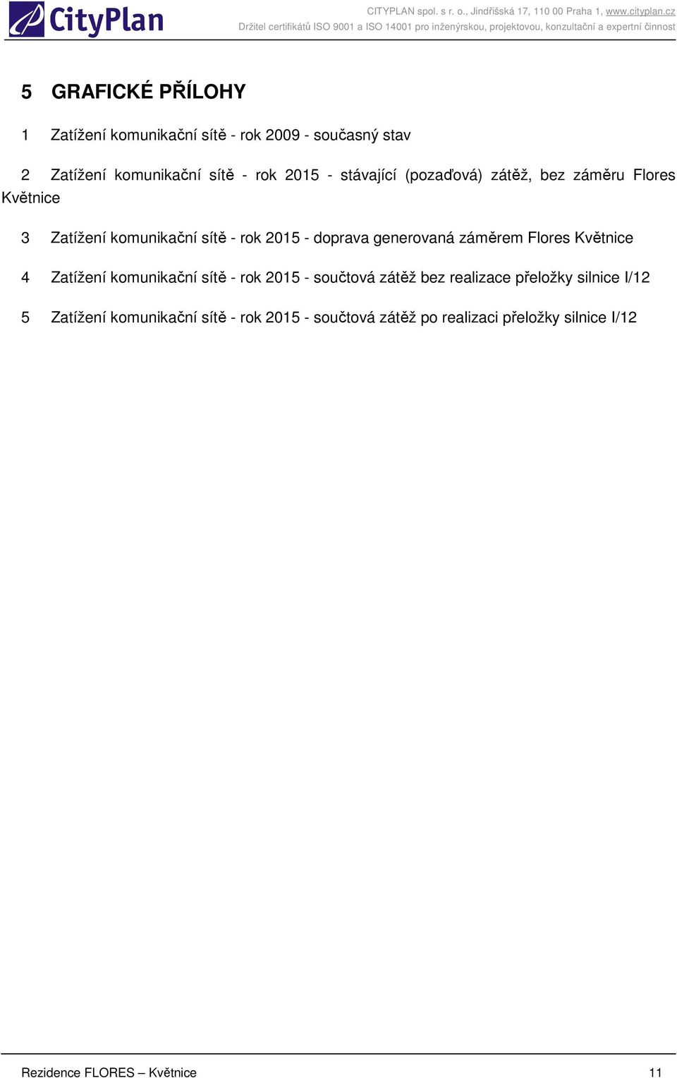 záměrem Flores Květnice 4 Zatížení komunikační sítě - rok 2015 - součtová zátěž bez realizace přeložky silnice I/12