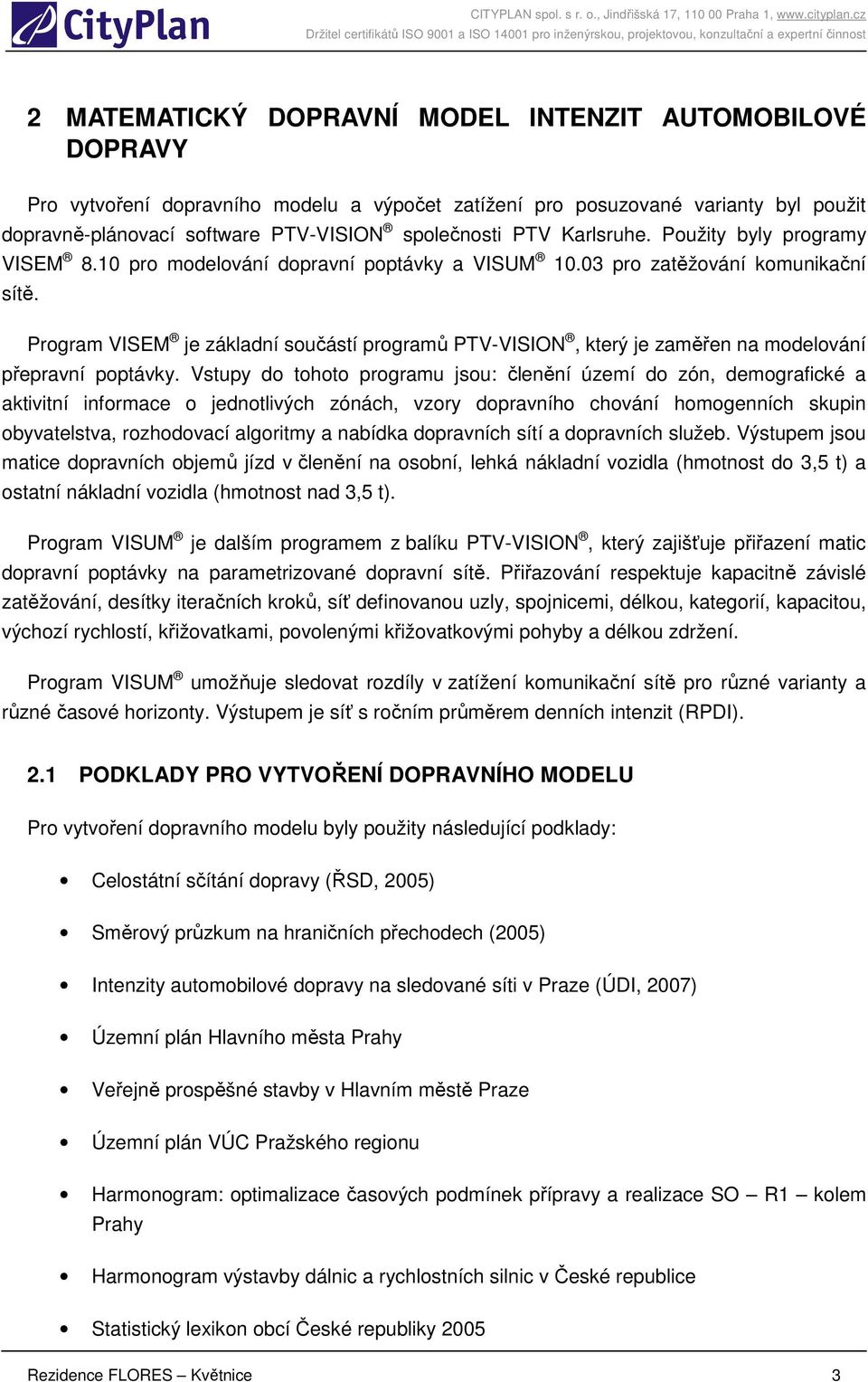 Program VISEM je základní součástí programů PTV-VISION, který je zaměřen na modelování přepravní poptávky.