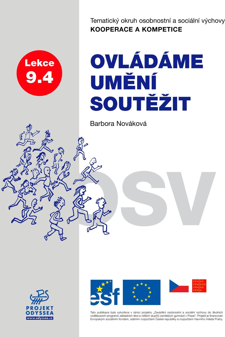 cz Tato publikace byla vytvořena v rámci projektu Zavádění osobnostní a sociální výchovy do školních