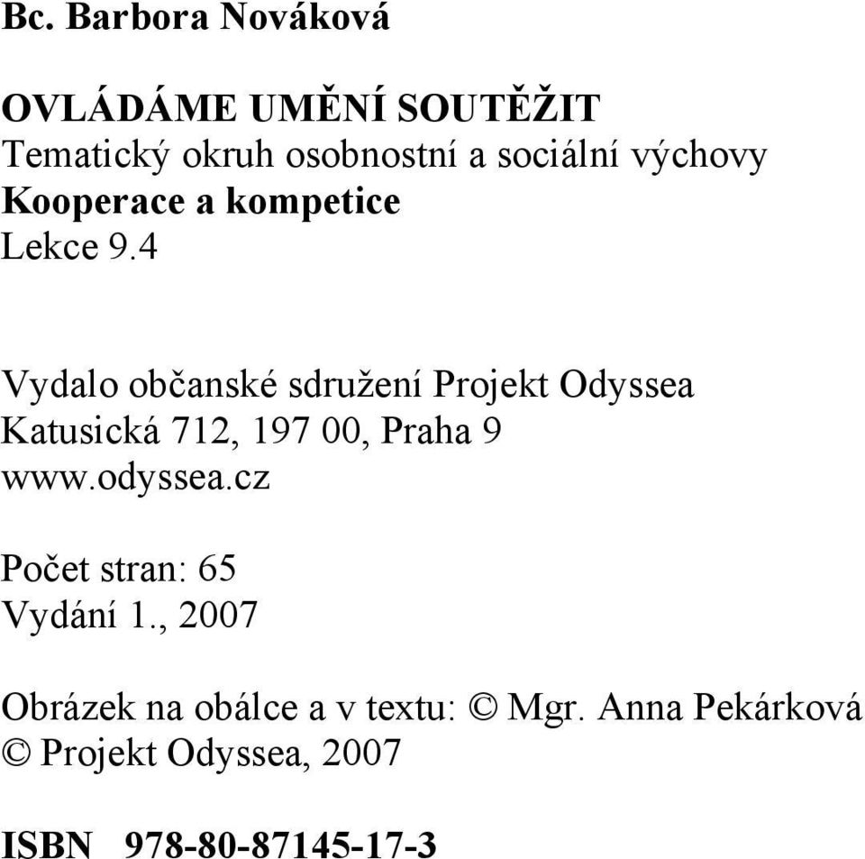 4 Vydalo občanské sdružení Projekt Odyssea Katusická 712, 197 00, Praha 9 www.