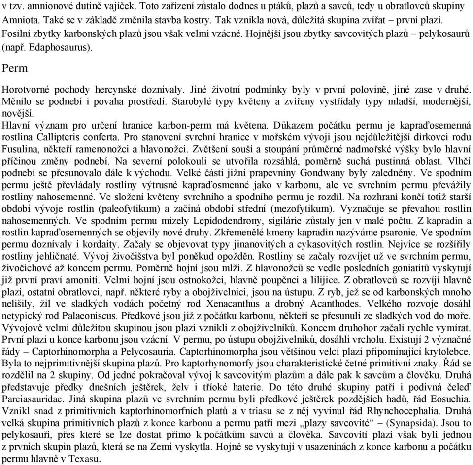 Perm Horotvorné pochody hercynské doznívaly. Jiné životní podmínky byly v první polovině, jiné zase v druhé. Měnilo se podnebí i povaha prostředí.