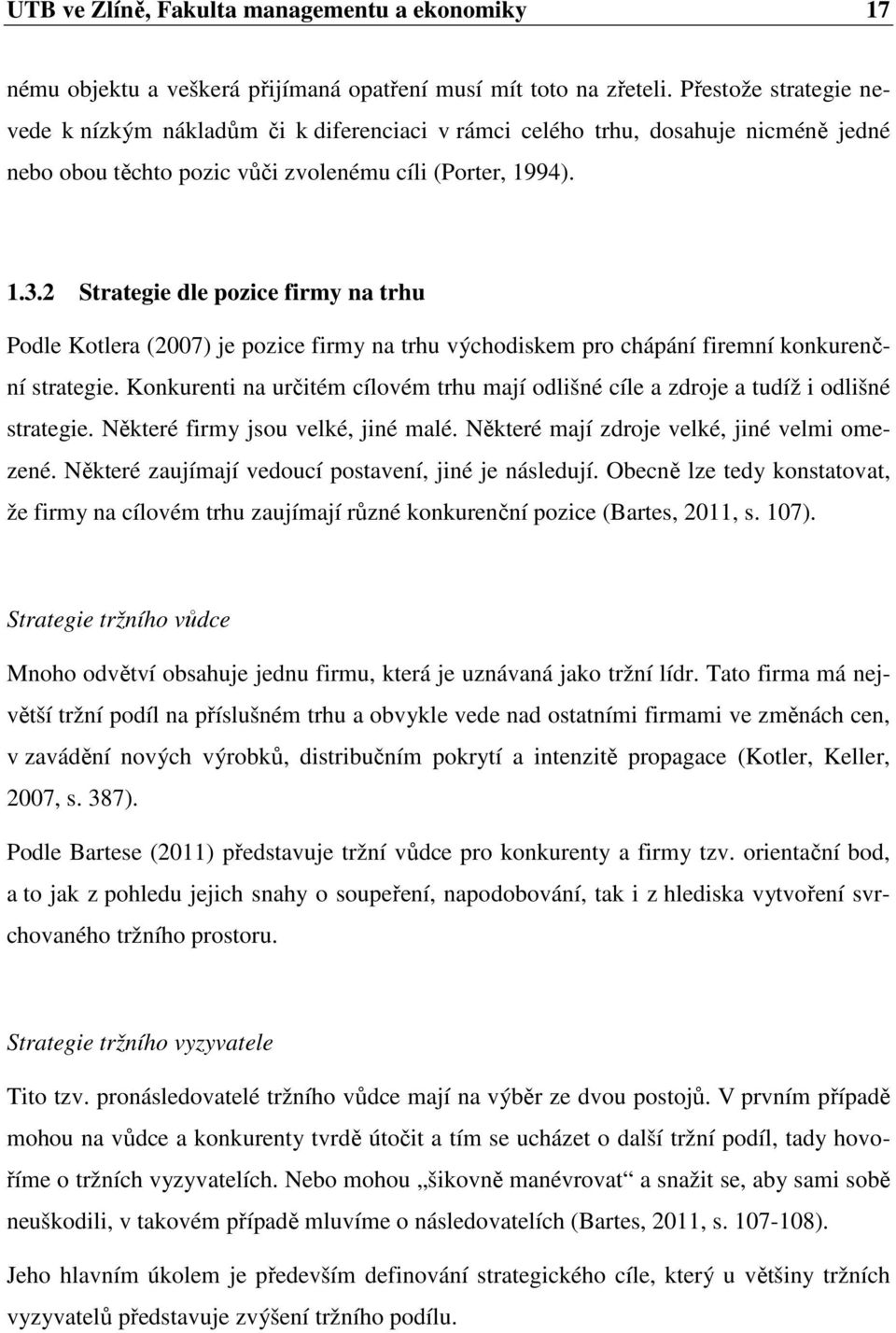 2 Strategie dle pozice firmy na trhu Podle Kotlera (2007) je pozice firmy na trhu východiskem pro chápání firemní konkurenční strategie.