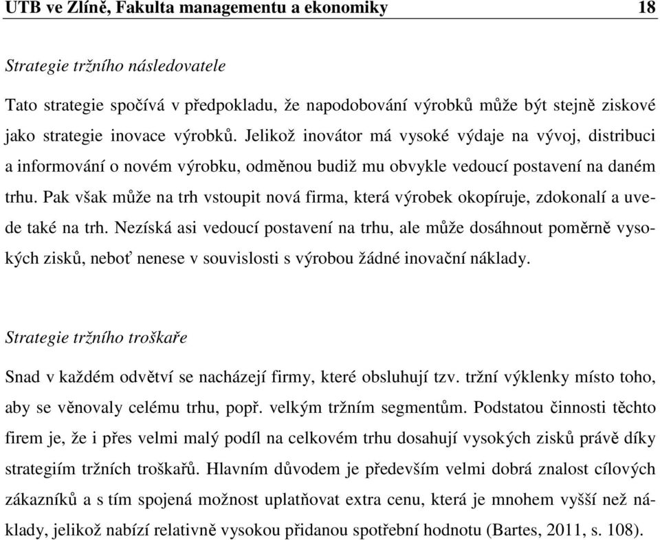 Pak však může na trh vstoupit nová firma, která výrobek okopíruje, zdokonalí a uvede také na trh.