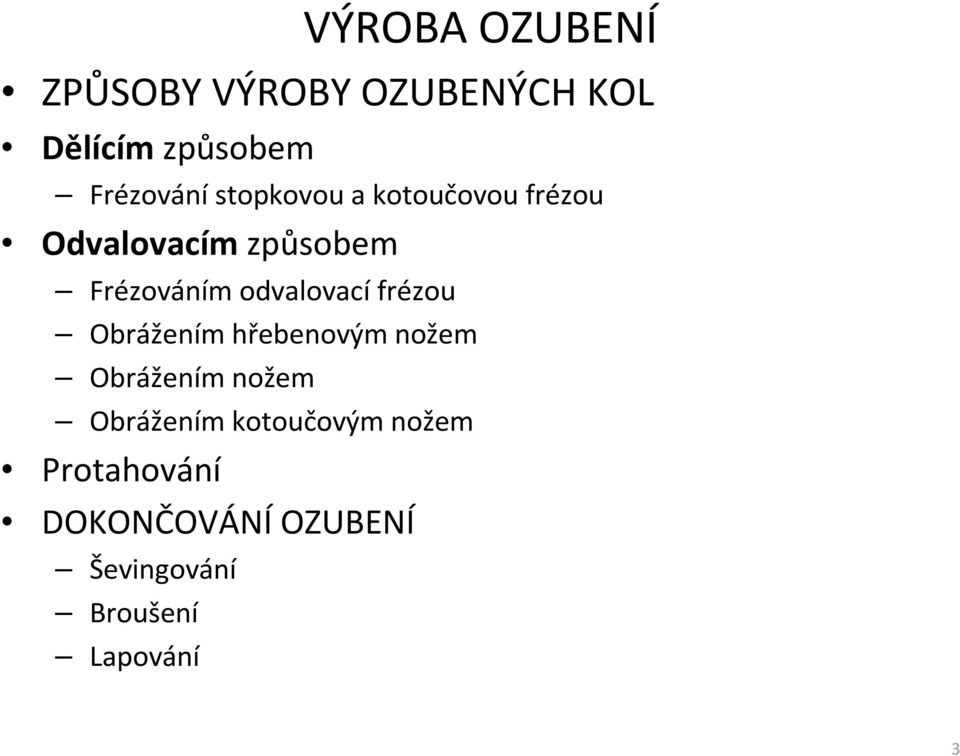 odvalovací frézou Obrážením hřebenovým nožem Obrážením nožem Obrážením