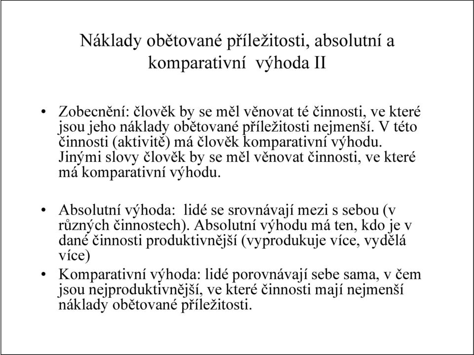 Jinými slovy člověk by se měl věnovat činnosti, ve které má komparativní výhodu. Absolutní výhoda: lidé se srovnávají mezi s sebou (v různých činnostech).