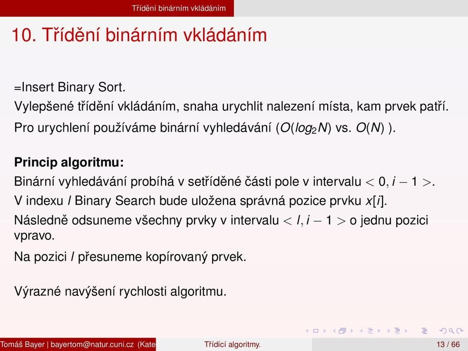 V indexu l Binary Search bude uložena správná pozice prvku x[i]. Následně odsuneme všechny prvky v intervalu < l, i 1 > o jednu pozici vpravo.