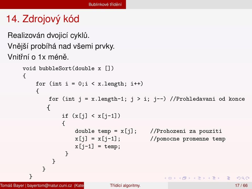 length-1; j > i; j--) //Prohledavani od konce { if (x[j] < x[j-1]) { double temp = x[j]; //Prohozeni za pouziti x[j] =