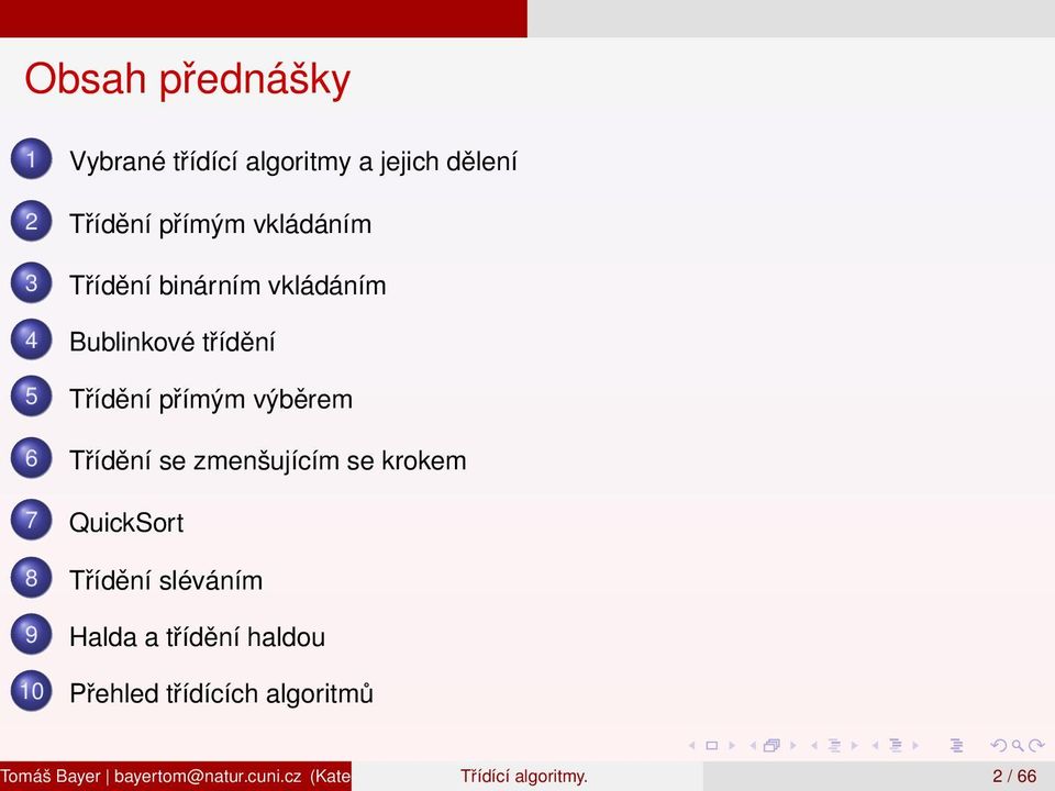 Třídění sléváním 9 Halda a třídění haldou 10 Přehled třídících algoritmů Tomáš Bayer bayertom@natur.cuni.