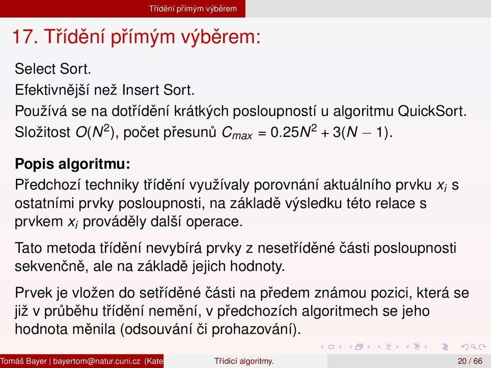 Složitost O(N 2 ), počet přesunů C max = 0.25N 2 + 3(N 1).