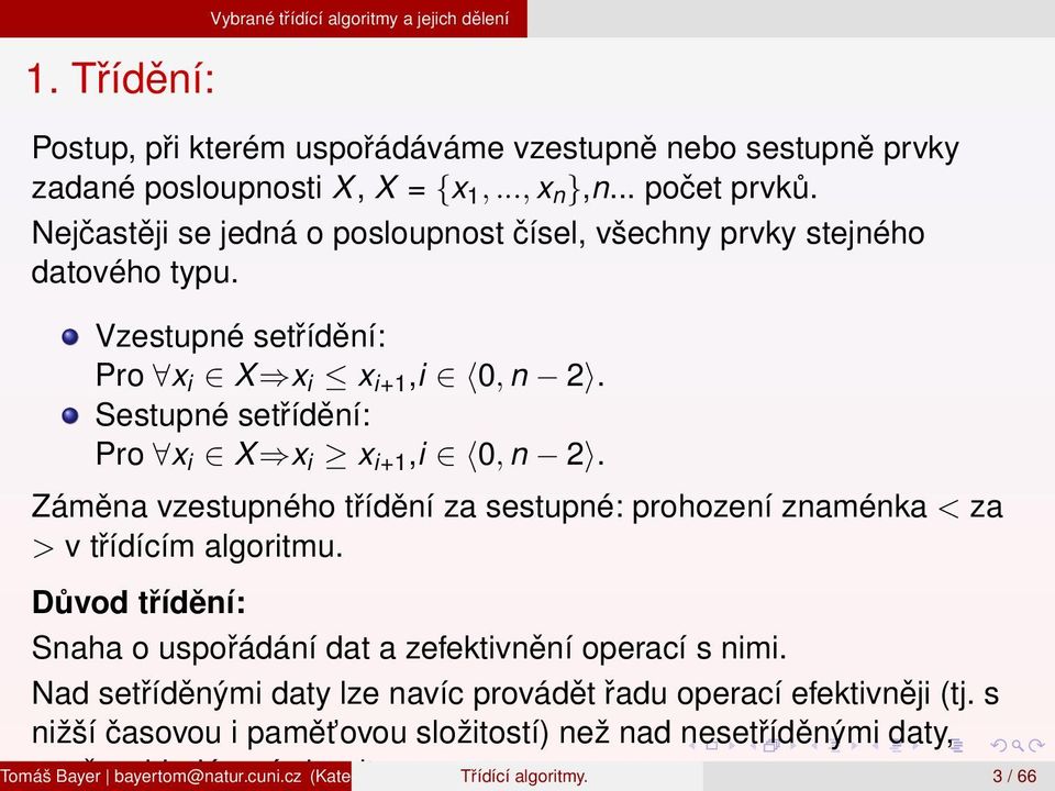 Záměna vzestupného třídění za sestupné: prohození znaménka < za > v třídícím algoritmu. Důvod třídění: Snaha o uspořádání dat a zefektivnění operací s nimi.