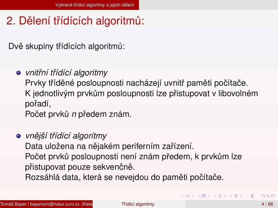 K jednotlivým prvkům posloupnosti lze přistupovat v libovolném pořadí, Počet prvků n předem znám.