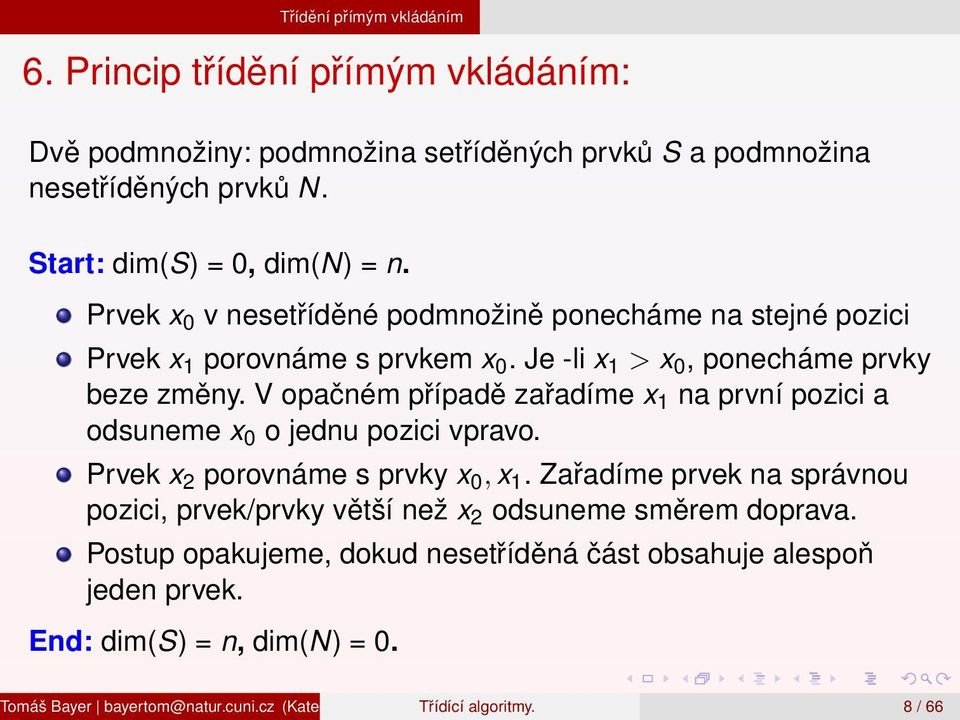 V opačném případě zařadíme x 1 na první pozici a odsuneme x 0 o jednu pozici vpravo. Prvek x 2 porovnáme s prvky x 0, x 1.