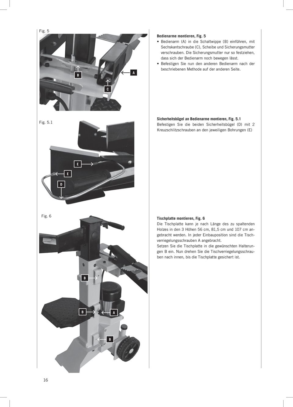 1 Sicherheitsbügel an Bedienarme montieren, Fig. 5.1 Befestigen Sie die beiden Sicherheitsbügel (D) mit 2 Kreuzschlitzschrauben an den jeweiligen Bohrungen (E) E E D Fig. 6 Tischplatte montieren, Fig.
