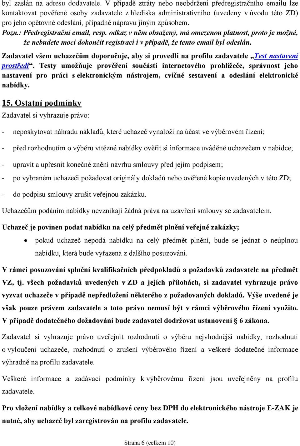 jiným způsobem. Pozn.: Předregistrační email, resp. odkaz v něm obsažený, má omezenou platnost, proto je možné, že nebudete moci dokončit registraci i v případě, že tento email byl odeslán.