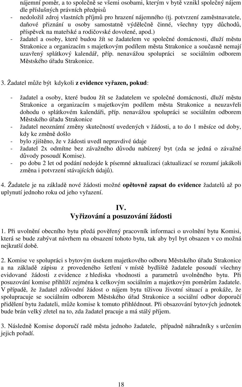 ) - žadatel a osoby, které budou žít se žadatelem ve společné domácnosti, dluží městu Strakonice a organizacím s majetkovým podílem města Strakonice a současně nemají uzavřený splátkový kalendář,