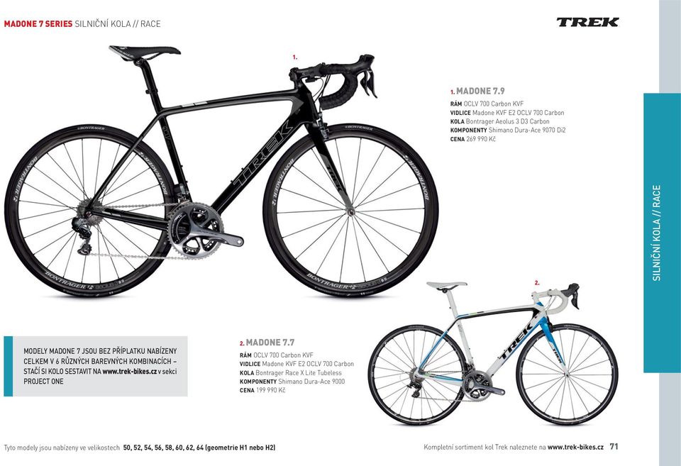 MODELY MADONE 7 JSOU BEZ PŘÍPLATKU NABÍZENY CELKEM V 6 RŮZNÝCH BAREVNÝCH KOMBINACÍCH STAČÍ SI KOLO SESTAVIT NA www.trek-bikes.cz v sekci PROJECT ONE MADONE 7.