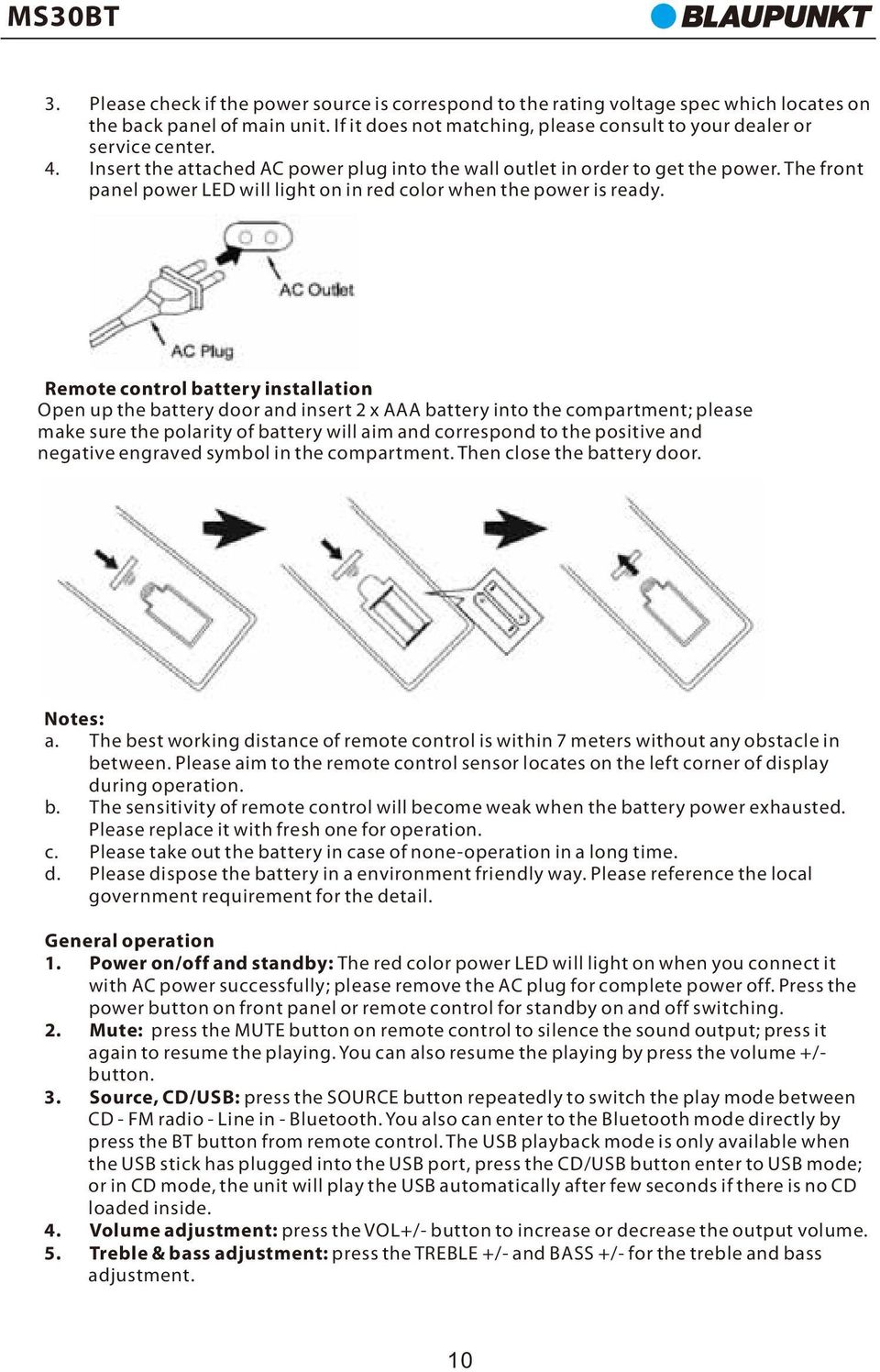 Remote control battery installation Open up the battery door and insert 2 x AAA battery into the compartment; please make sure the polarity of battery will aim and correspond to the positive and