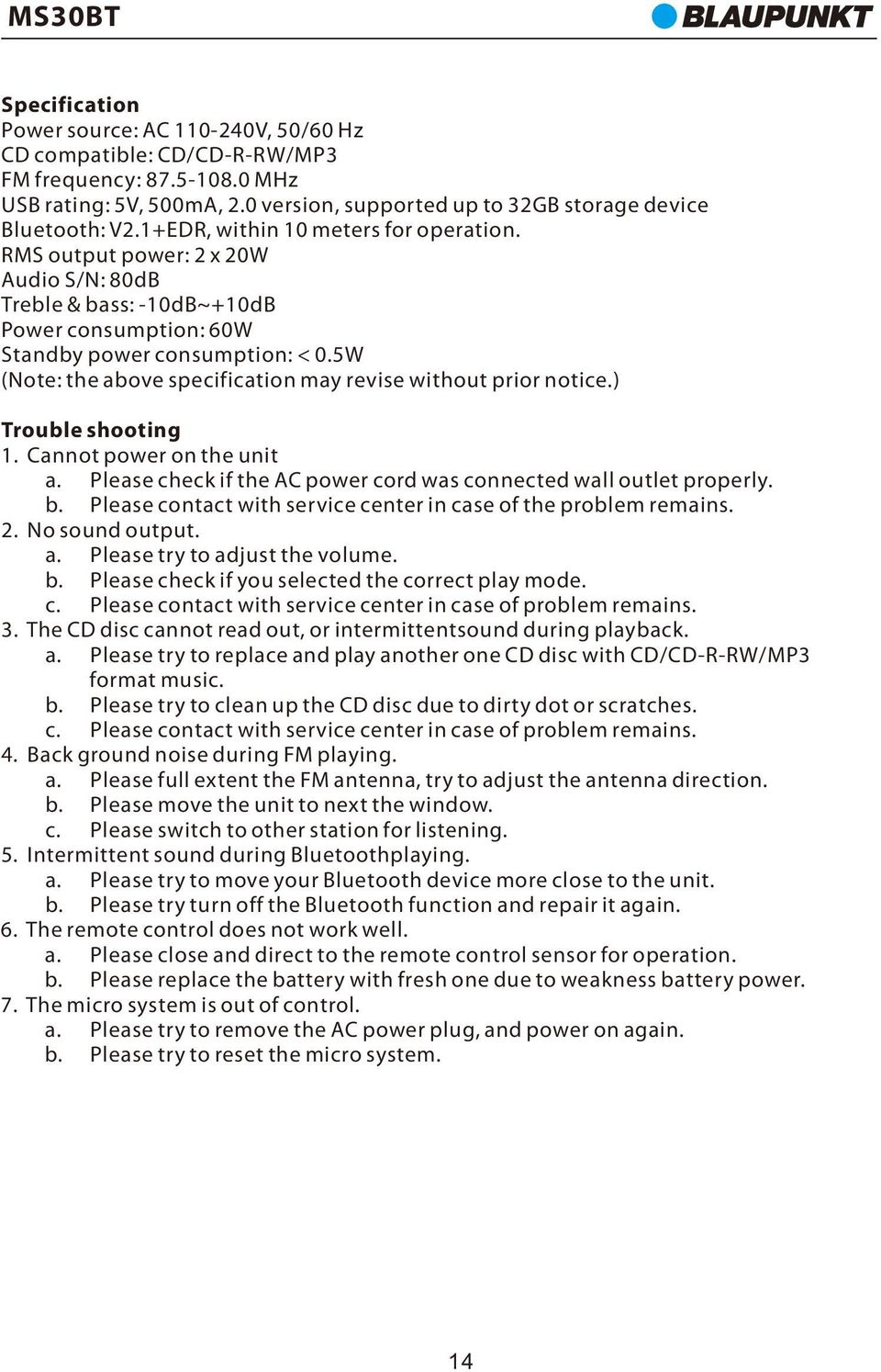 5W (Note: the above specification may revise without prior notice.) Trouble shooting 1. Cannot power on the unit a. Please check if the AC power cord was connected wall outlet properly. b.