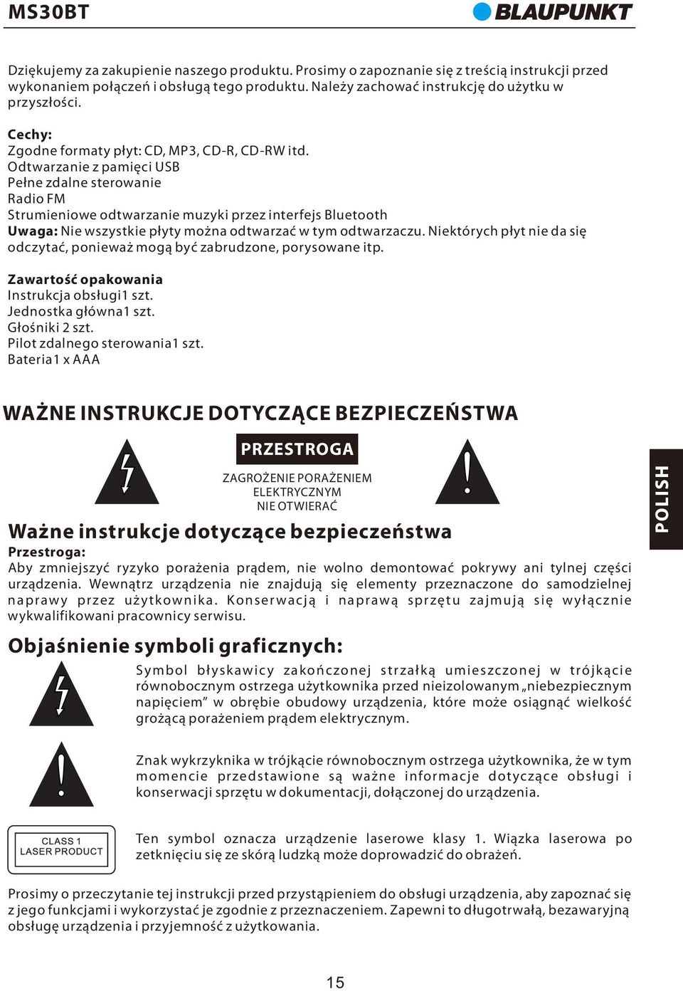 Odtwarzanie z pamięci USB Pełne zdalne sterowanie Radio FM Strumieniowe odtwarzanie muzyki przez interfejs Bluetooth Uwaga: Nie wszystkie płyty można odtwarzać w tym odtwarzaczu.