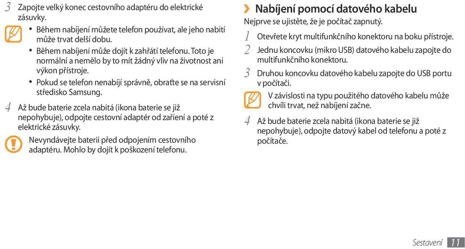 4 Až bude baterie zcela nabitá (ikona baterie se již nepohybuje), odpojte cestovní adaptér od zaříení a poté z elektrické zásuvky. Nevyndávejte baterii před odpojením cestovního adaptéru.