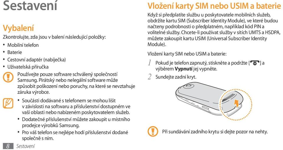 Součásti dodávané s telefonem se mohou lišit v závislosti na softwaru a příslušenství dostupném ve vaší oblasti nebo nabízeném poskytovatelem služeb.