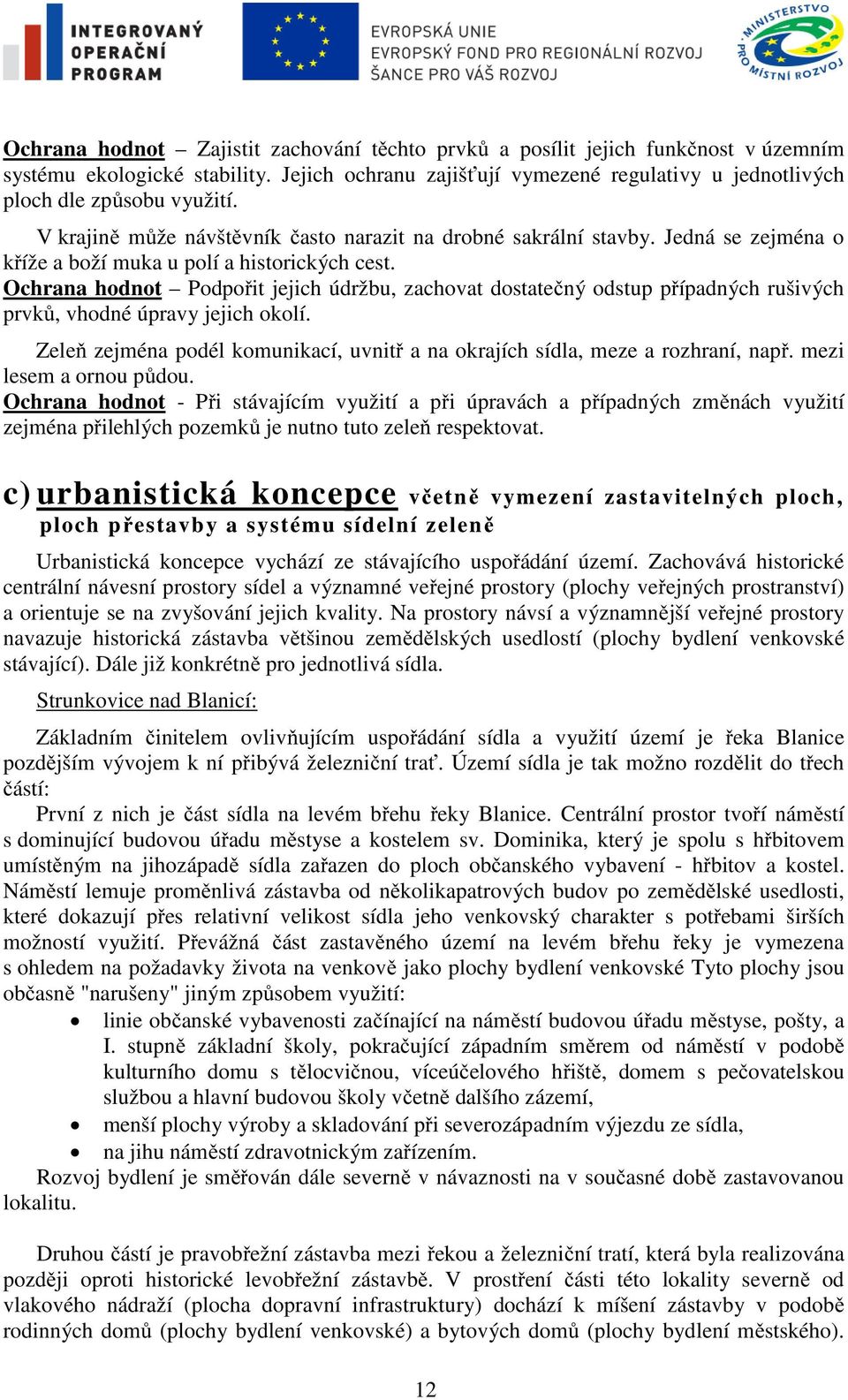 Ochrana hodnot Podpořit jejich údržbu, zachovat dostatečný odstup případných rušivých prvků, vhodné úpravy jejich okolí.