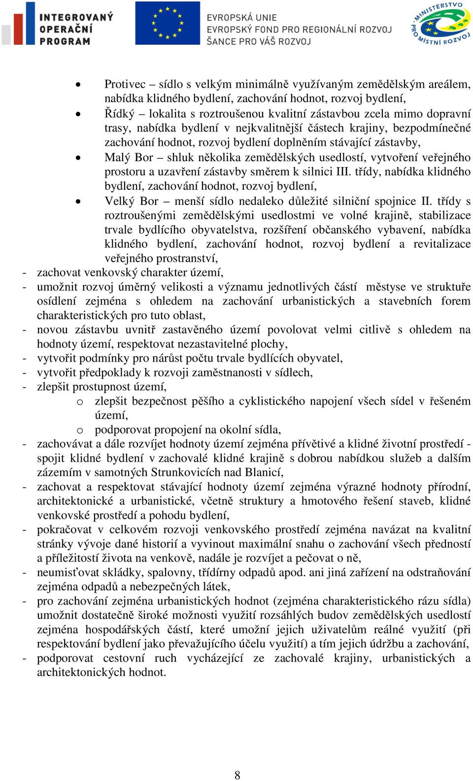 veřejného prostoru a uzavření zástavby směrem k silnici III. třídy, nabídka klidného bydlení, zachování hodnot, rozvoj bydlení, Velký Bor menší sídlo nedaleko důležité silniční spojnice II.