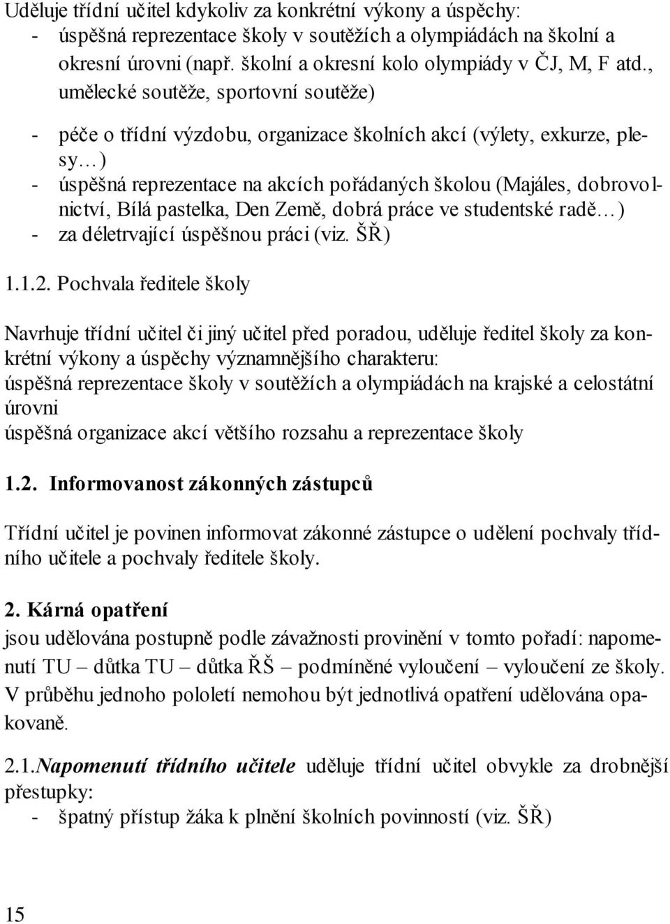 pastelka, Den Země, dobrá práce ve studentské radě ) - za déletrvající úspěšnou práci (viz. ŠŘ) 1.1.2.