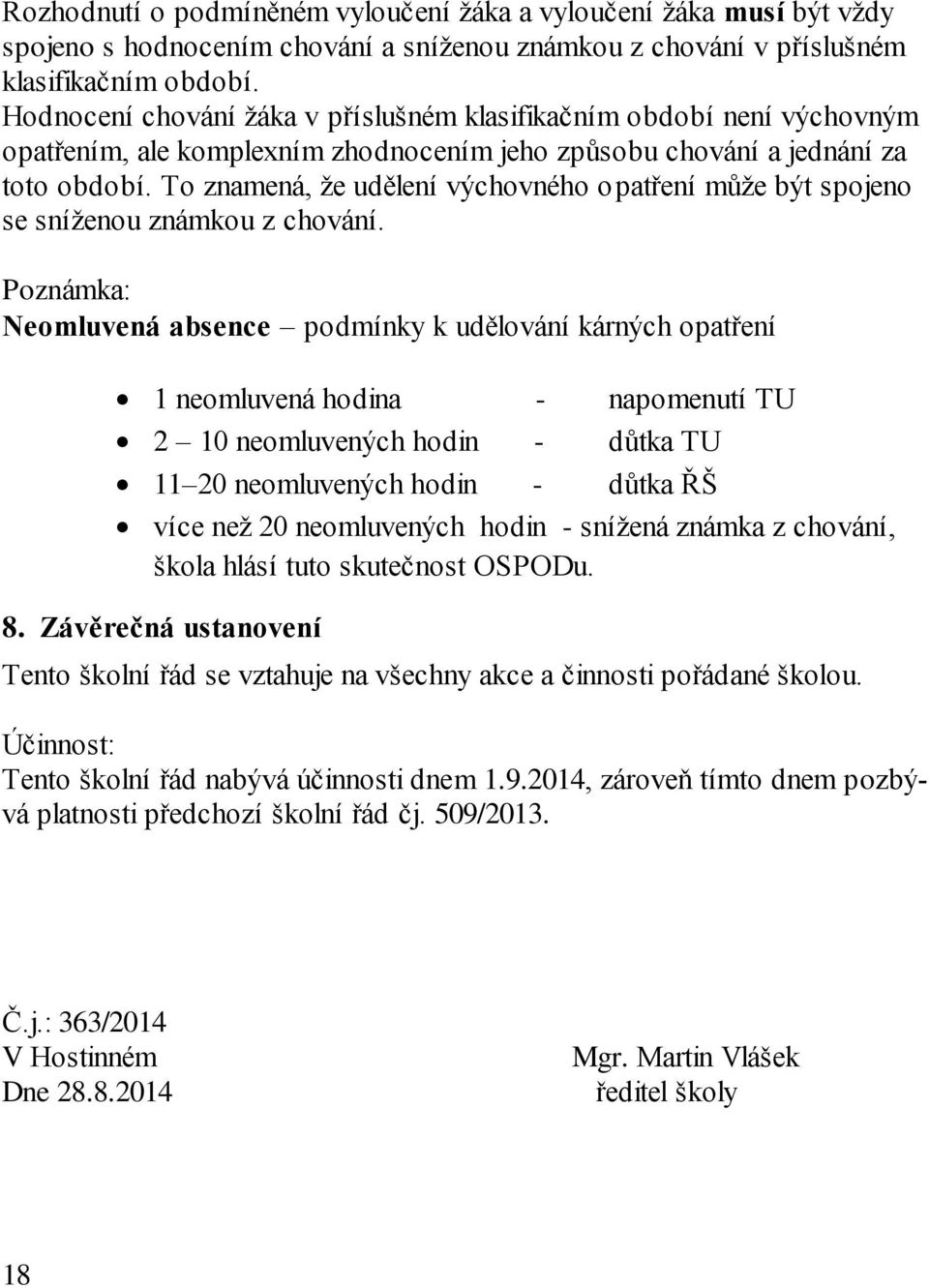 To znamená, že udělení výchovného opatření může být spojeno se sníženou známkou z chování.