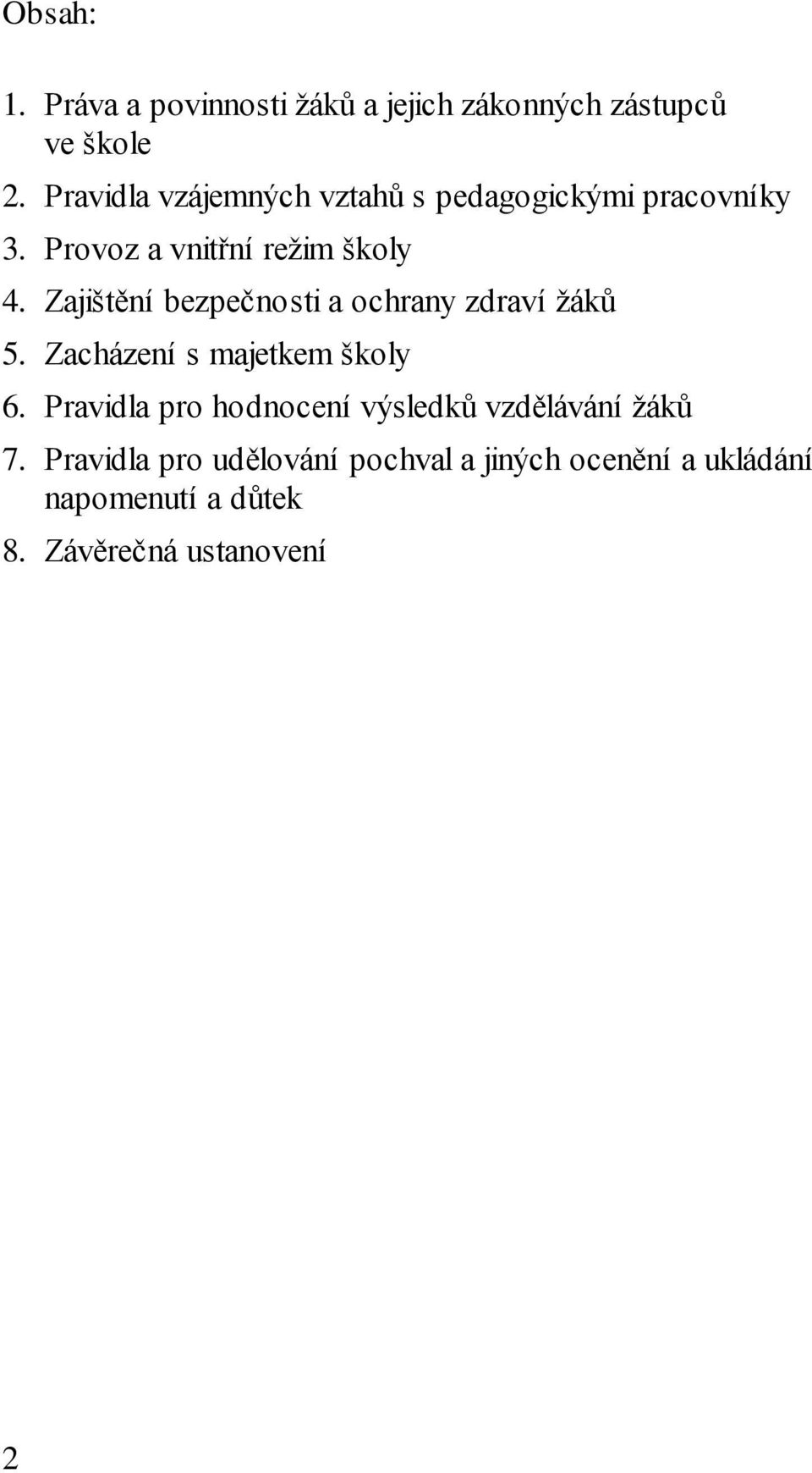 Zajištění bezpečnosti a ochrany zdraví žáků 5. Zacházení s majetkem školy 6.