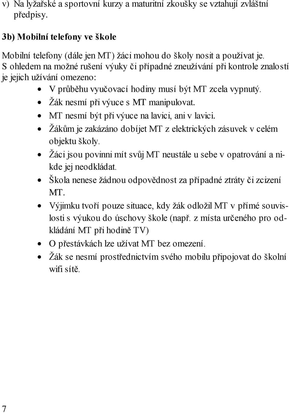 MT nesmí být při výuce na lavici, ani v lavici. Žákům je zakázáno dobíjet MT z elektrických zásuvek v celém objektu školy.