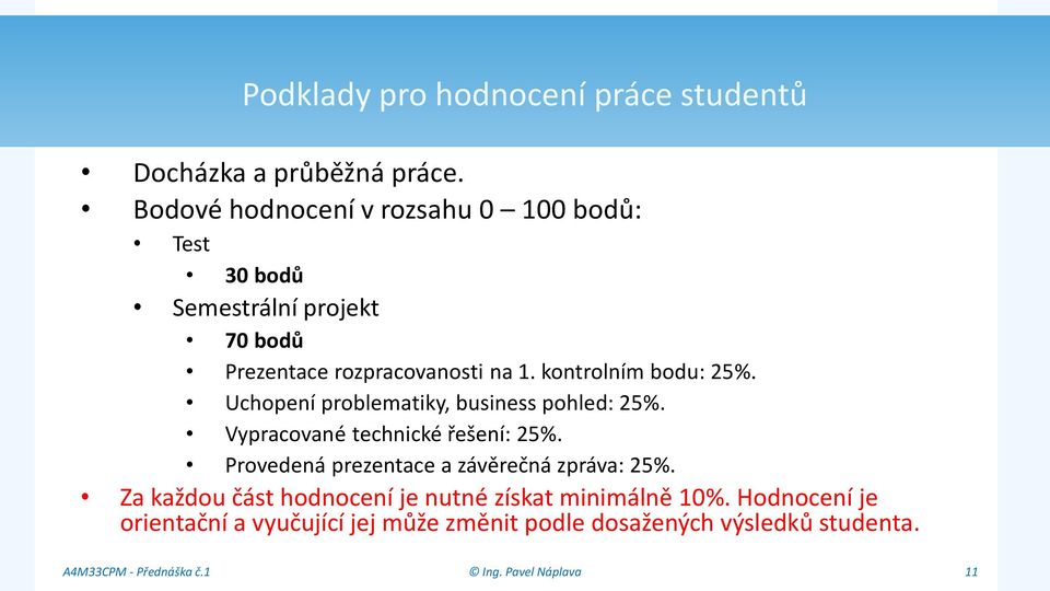 kontrolním bodu: 25%. Uchopení problematiky, business pohled: 25%. Vypracované technické řešení: 25%.