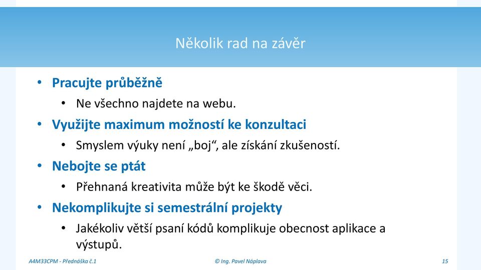 zkušeností. Nebojte se ptát Přehnaná kreativita může být ke škodě věci.