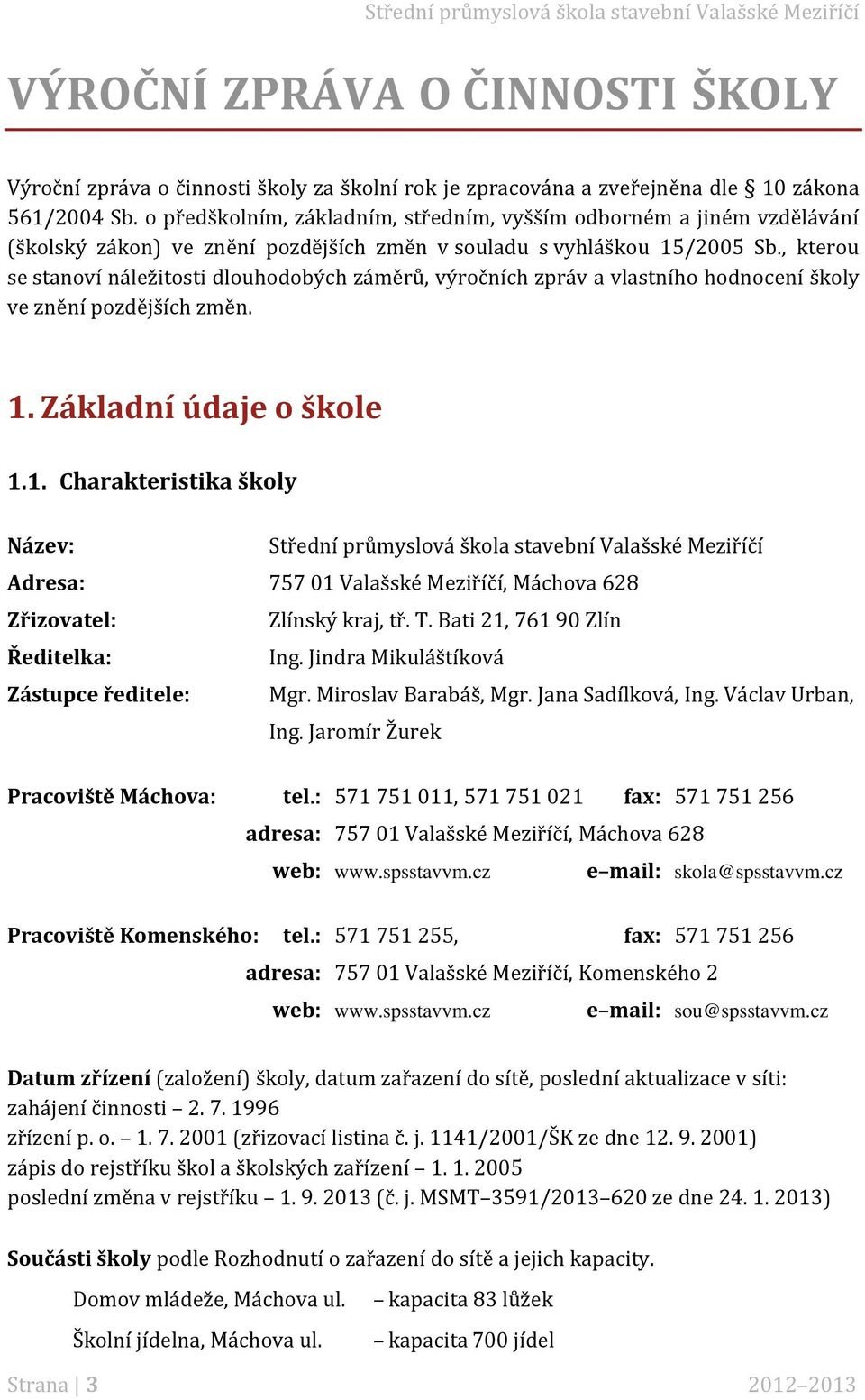 , kterou se stanoví náležitosti dlouhodobých záměrů, výročních zpráv a vlastního hodnocení školy ve znění pozdějších změn.. Základní údaje o škole.