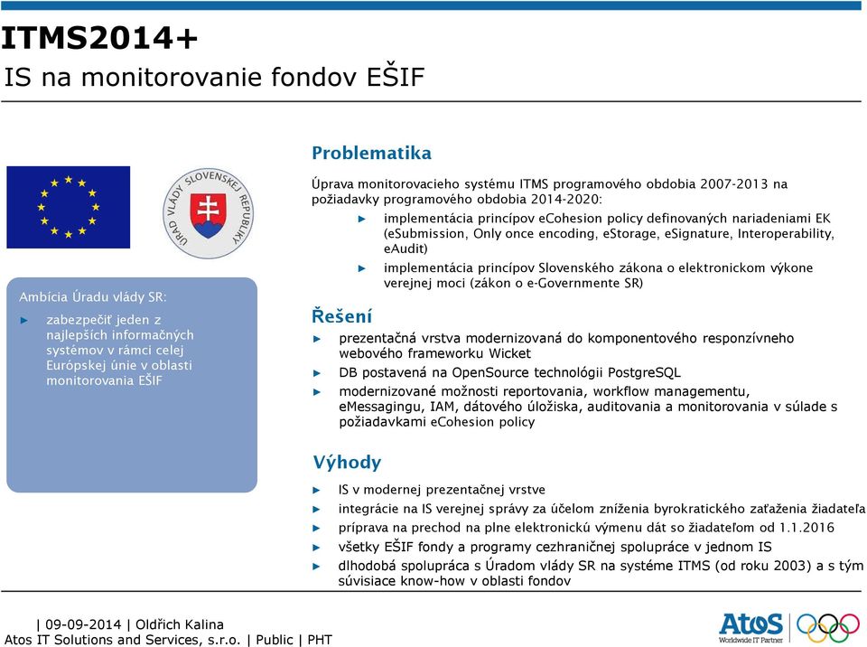 Only once encoding, estorage, esignature, Interoperability, eaudit) implementácia princípov Slovenského zákona o elektronickom výkone verejnej moci (zákon o e-governmente SR) prezentačná vrstva