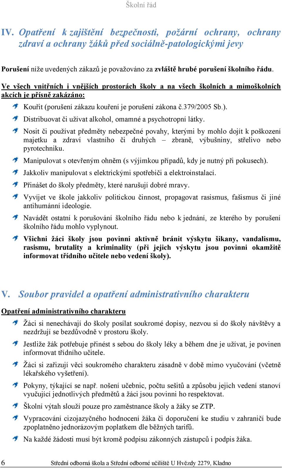 Distribuovat či užívat alkohol, omamné a psychotropní látky.