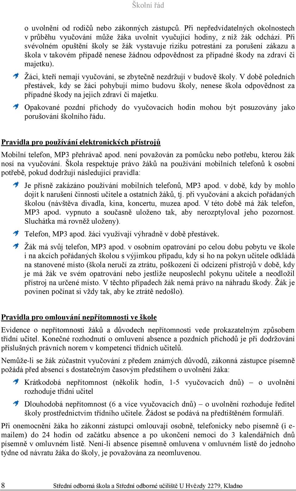 Žáci, kteří nemají vyučování, se zbytečně nezdržují v budově školy.