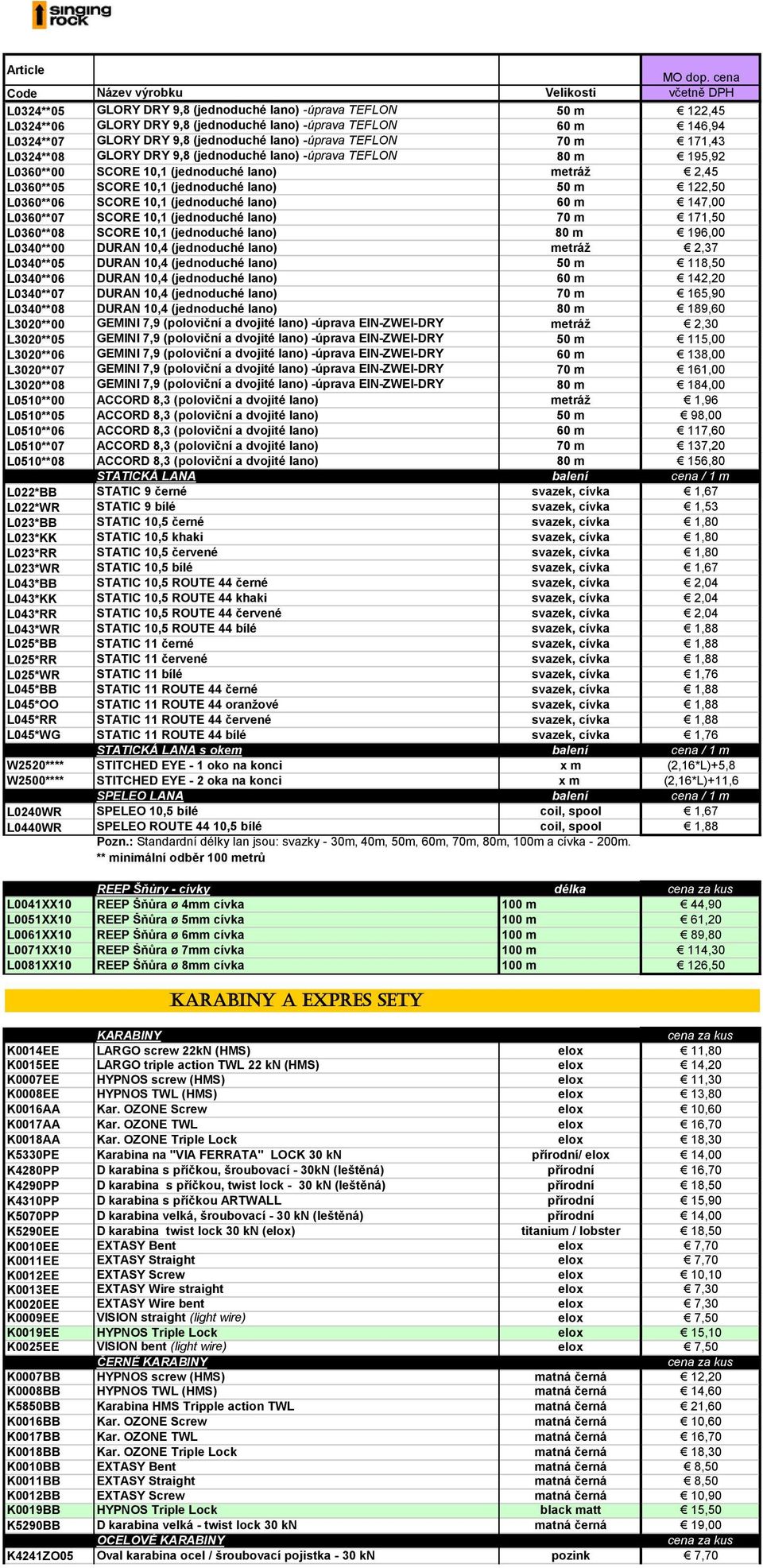 (jednoduché lano) 60 m 147,00 L0360**07 SCORE 10,1 (jednoduché lano) 70 m 171,50 L0360**08 SCORE 10,1 (jednoduché lano) 80 m 196,00 L0340**00 DURAN 10,4 (jednoduché lano) metráž 2,37 L0340**05 DURAN