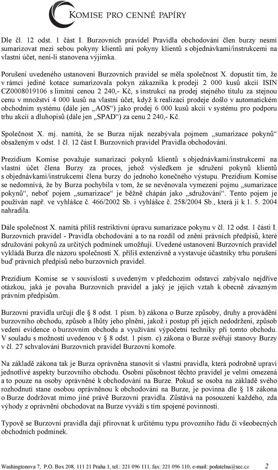 Porušení uvedeného ustanovení Burzovních pravidel se měla společnost X.