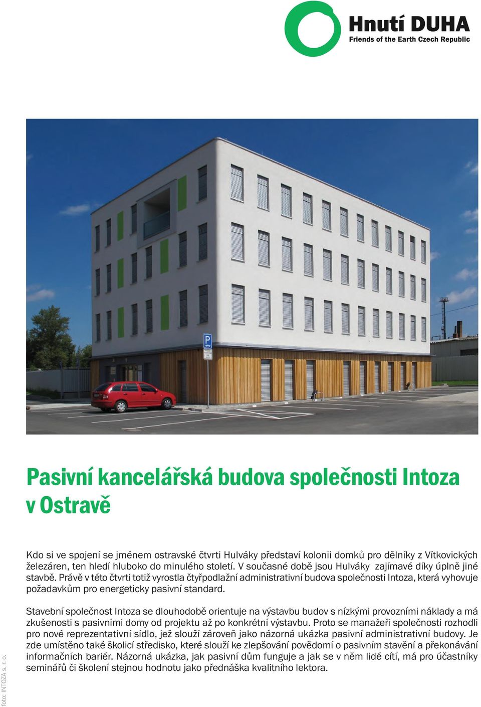 Právě v této čtvrti totiž vyrostla čtyřpodlažní administrativní budova společnosti Intoza, která vyhovuje požadavkům pro energeticky pasivní standard. foto: INTOZA s. r. o.