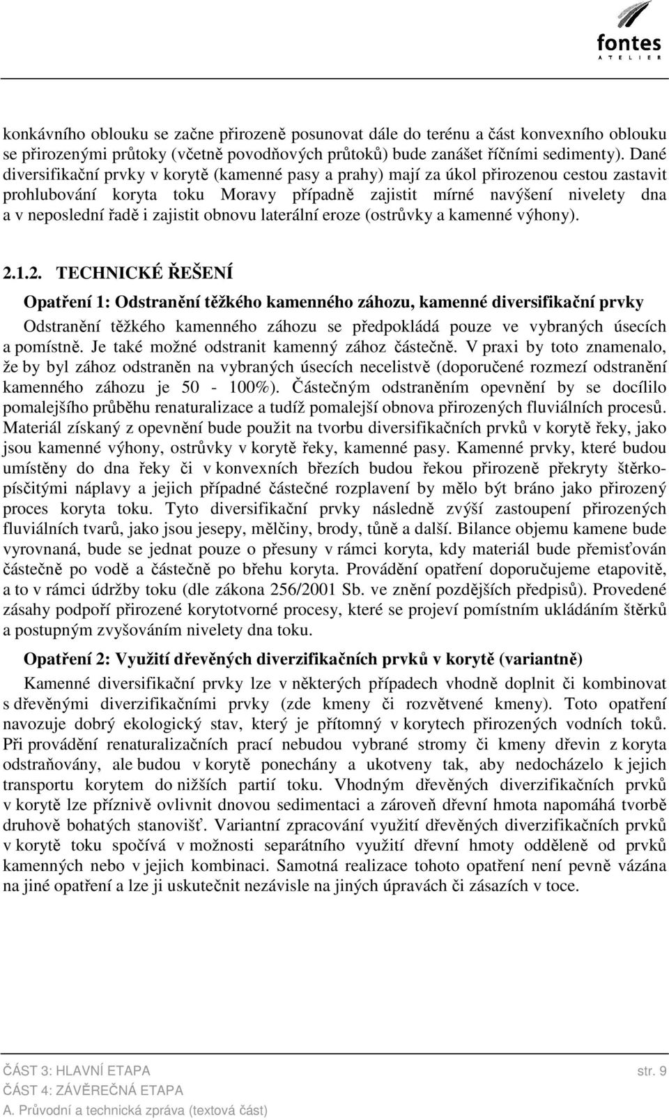 zajistit obnovu laterální eroze (ostrůvky a kamenné výhony). 2.