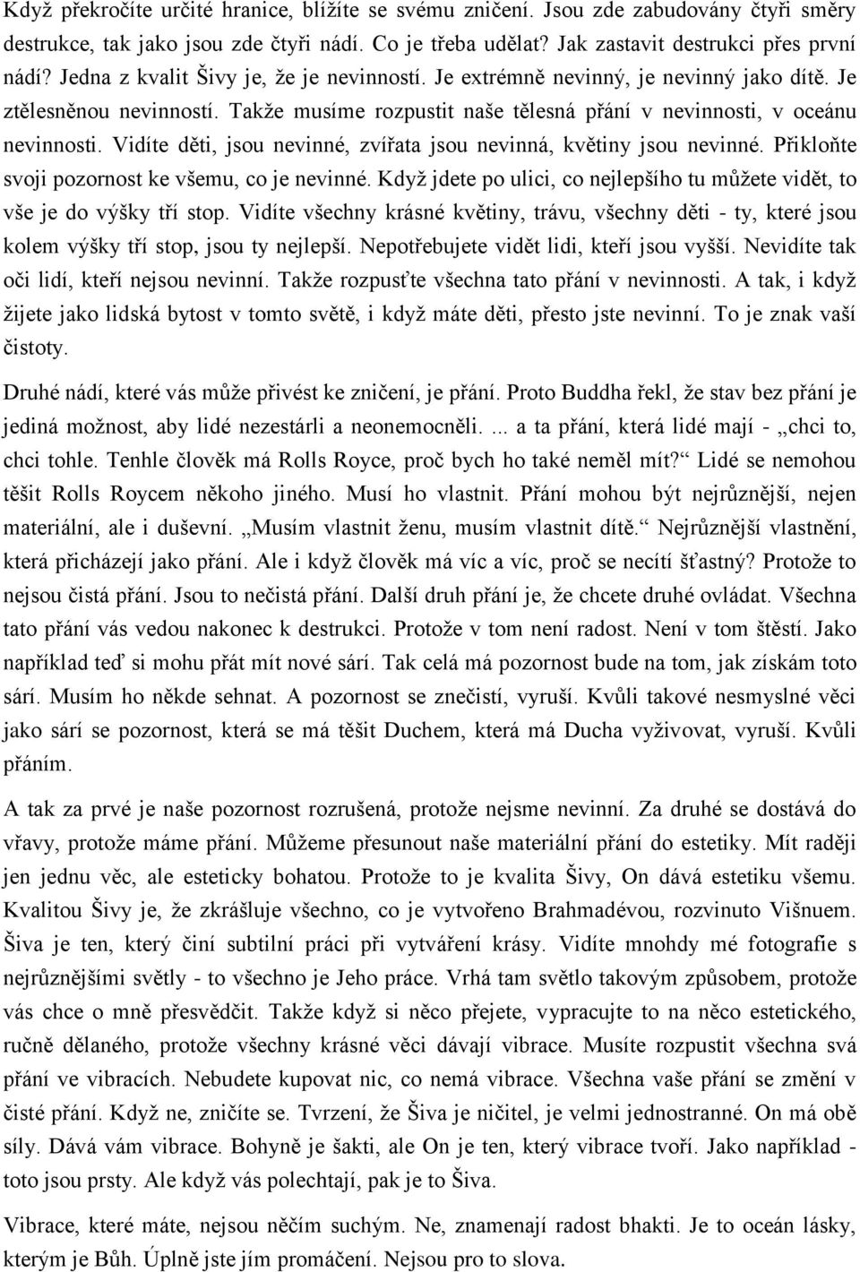 Vidíte děti, jsou nevinné, zvířata jsou nevinná, květiny jsou nevinné. Přikloňte svoji pozornost ke všemu, co je nevinné.